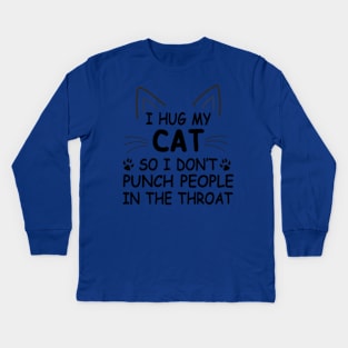 I Hug My Cats So I Don't Punch People Kids Long Sleeve T-Shirt